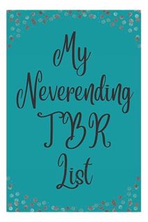 (PDF Download) My Neverending TBR List: Journal to Log and Review Books on Your To Be Read List by L