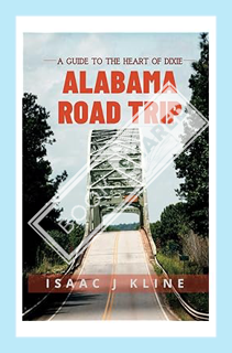 (PDF) Download) Alabama Road Trip: A Guide to the Heart of Dixie by ISAAC J KLINE