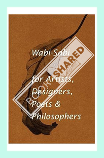 (DOWNLOAD (EBOOK) Wabi-Sabi for Artists, Designers, Poets & Philosophers by Leonard Koren