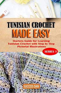[ACCESS] [KINDLE PDF EBOOK EPUB] TUNISIAN CROCHET MADE EASY: Starters Guide for Learning Tunisian Cr