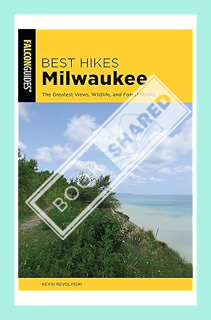 (PDF Free) Best Hikes Milwaukee: The Greatest Views, Wildlife, and Forest Strolls (Best Hikes Near S