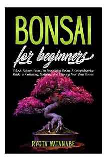 Download (EBOOK) Bonsai for Beginners: Unlock Nature's Beauty in Your Living Room. A Comprehensive G