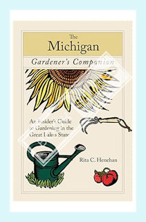 (PDF Free) Michigan Gardener's Companion: An Insider's Guide To Gardening In The Great Lakes State (