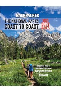 (DOWNLOAD) (Ebook) Backpacker The National Parks Coast to Coast: 100 Best Hikes by Backpacker Magazi