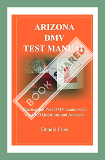 (Download (PDF) ARIZONA DMV TEST MANUAL: Practice and Pass DMV Exams With Over 300 Questions And Ans