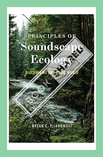 (DOWNLOAD (EBOOK) Principles of Soundscape Ecology: Discovering Our Sonic World by Dr. Bryan C. Pija
