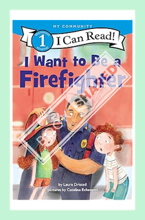 (PDF Free) I Want to Be a Firefighter (I Can Read Level 1) by Laura Driscoll