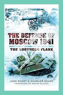 (PDF Download) The Defense of Moscow 1941: The Northern Flank by Jack Radey