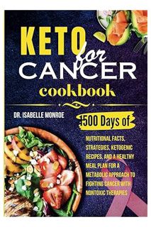 (Download (EBOOK) Keto for Cancer Cookbook: 1500 Days of Nutritional Facts, Strategies, Ketogenic Re