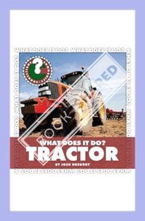 (DOWNLOAD (EBOOK) What Does It Do? Tractor (Community Connections: What Does It Do?) by Josh Gregory