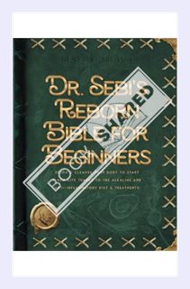 (Ebook Free) Dr. Sebi's Reborn Bible for Beginners: Detox & Cleanse Your Body to Start a New Life Th
