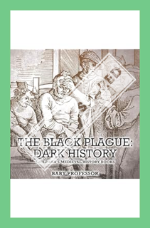 (PDF Free) The Black Plague: Dark History- Children's Medieval History Books by Baby Professor