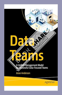 (PDF Download) Data Teams: A Unified Management Model for Successful Data-Focused Teams by Jesse And