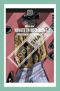 (Download) (Ebook) Novato en nota roja: Corresponsal en Tegucigalpa (Varios) (Spanish Edition) by Al