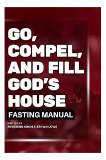 load) Go, Compel and Fill God's House Fasting Manual by Rev. Kimola Brown-Lowe