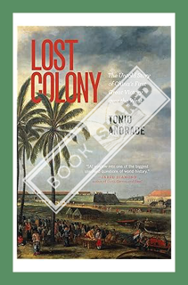 (PDF Free) Lost Colony: The Untold Story of China's First Great Victory over the West by Tonio Andra