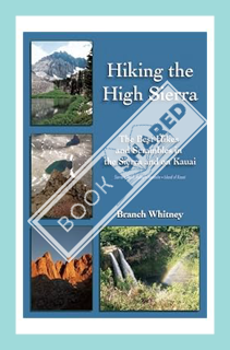 (Ebook Download) Hiking the High Sierra: The Best Hikes and Scrambles in the Sierra and on Kauai by