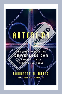 (DOWNLOAD) (Ebook) Autonomy: The Quest to Build the Driverless Car—And How It Will Reshape Our World