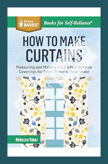(PDF Download) How to Make Curtains: Measuring and Making the Perfect Window Coverings for Every Roo