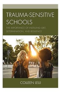 (PDF Free) Trauma-Sensitive Schools: The Importance of Instilling Grit, Determination, and Resilienc