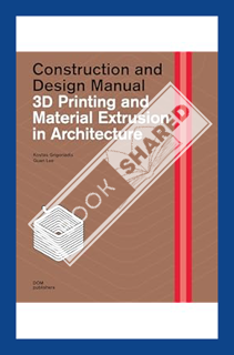 (FREE (PDF) 3D Printing and Material Extrusion in Architecture: Construction and Design Manual by Dr