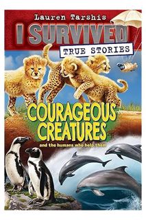 (Ebook Download) Courageous Creatures (I Survived True Stories #4) (4) by Lauren Tarshis