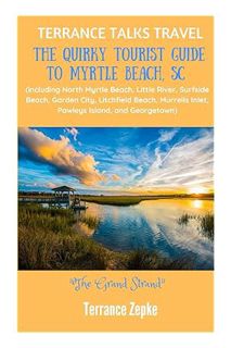 (PDF FREE) TERRANCE TALKS TRAVEL: The Quirky Tourist Guide to Myrtle Beach, SC: (including North Myr