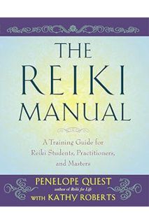 (PDF Free) The Reiki Manual: A Training Guide for Reiki Students, Practitioners, and Masters by Pene