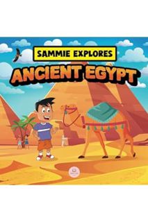 (PDF Download) Sammie Explores Ancient Egypt: Learn About Ancient Egyptian Civilization (Learn with
