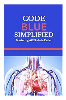 (FREE (PDF) CODE BLUE SIMPLIFIED: Mastering ACLS Made Easier: Understanding basic life support, card