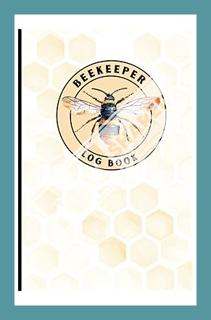 Download (EBOOK) Beekeeping Log Book with Honeycomb and Bee cover: Record and keep track of your Hiv