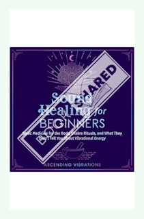 (PDF Download) Sound Healing for Beginners: Sonic Medicine for the Body, Chakra Rituals and What The