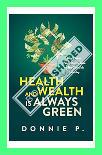 (PDF Free) Health and Wealth is Always Green: How I went from Elderly Care to the Cannabis Industry