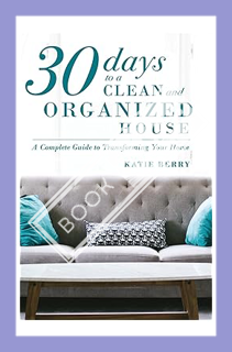 (Pdf Free) 30 Days to a Clean and Organized House: A complete guide to transforming your home by Kat