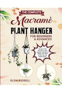 (PDF Free) The Complete Macramè Plant Hanger For Beginners & Advanced: The Best 45 DIY Macramé Creat