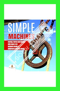 (Pdf Free) Simple Machines | Energy, Force and Motion | Kids Ages 8-10 | Science Grade 3 | Children'