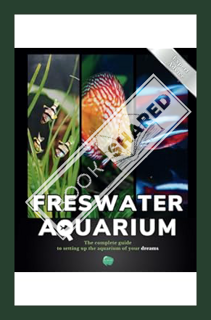 (DOWNLOAD (EBOOK) The freshwater aquarium book: The complete guide to setting up the aquarium of you