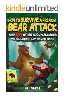 (Ebook Download) How To Survive A Freakin’ Bear Attack: And 127 Other Survival Hacks You'll Hopefull