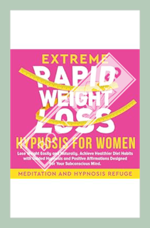 (FREE) (PDF) Extreme Rapid Weight Loss Hypnosis for Women: Lose Weight Easily and Naturally. Achieve