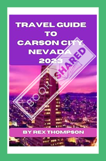 (EBOOK) (PDF) TRAVEL GUIDE TO CARSON CITY, NEVADA 2023: Adventures in the Sierra Nevada Mountains. E