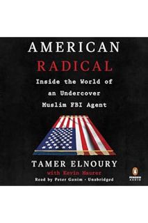 (Download) (Ebook) American Radical: Inside the World of an Undercover Muslim FBI Agent by Tamer Eln