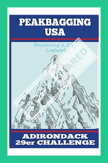 (DOWNLOAD) (PDF) Peakbagging USA - Adirondacks 29er Challenge Logbook: Create a Personal Record of y