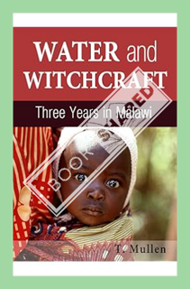 (DOWNLOAD (EBOOK) Water and Witchcraft - Three Years in Malawi (African Raindrop Series Book 1) by T