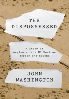 [Book] R.E.A.D Online The Dispossessed: A Story of Asylum and the US-Mexican Border and Beyond