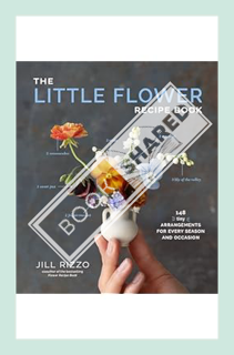 (Download (PDF) The Little Flower Recipe Book: 148 Tiny Arrangements for Every Season and Occasion b