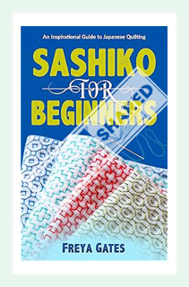(PDF Download) Sashiko for Beginners: An Inspirational Guide to Japanese Quilting (Crocheting Books