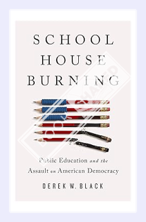 (PDF) Download Schoolhouse Burning: Public Education and the Assault on American Democracy by Derek