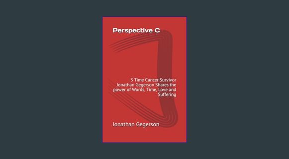 Read PDF ❤ Perspective C: 3 Time Cancer Survivor Jonathan Gegerson Shares the power of Words, T