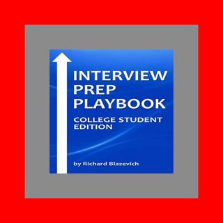 [R.E.A.D] Interview Prep Playbook College Student Edition Read book &ePub BY Richard Blaze