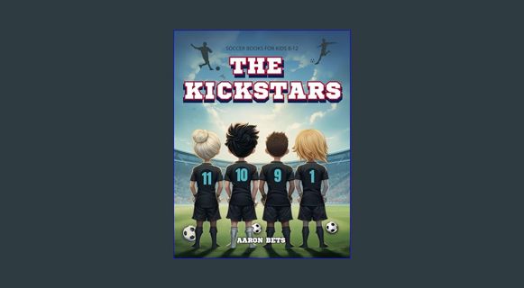 [READ] ⚡ Soccer Books for Kids 8-12 : The Kickstars: Champions of the Field, The Greenwood Acad
